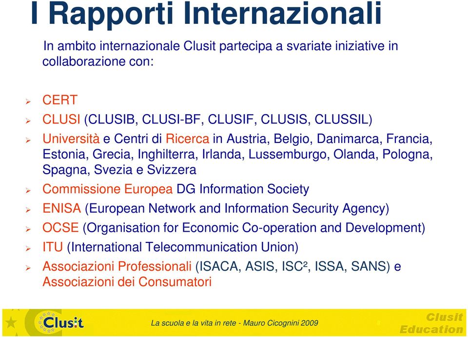 Commissione Europea DG Information Society ENISA (European Network and Information Security Agency) OCSE (Organisation for Economic Co-operation and Development) ITU