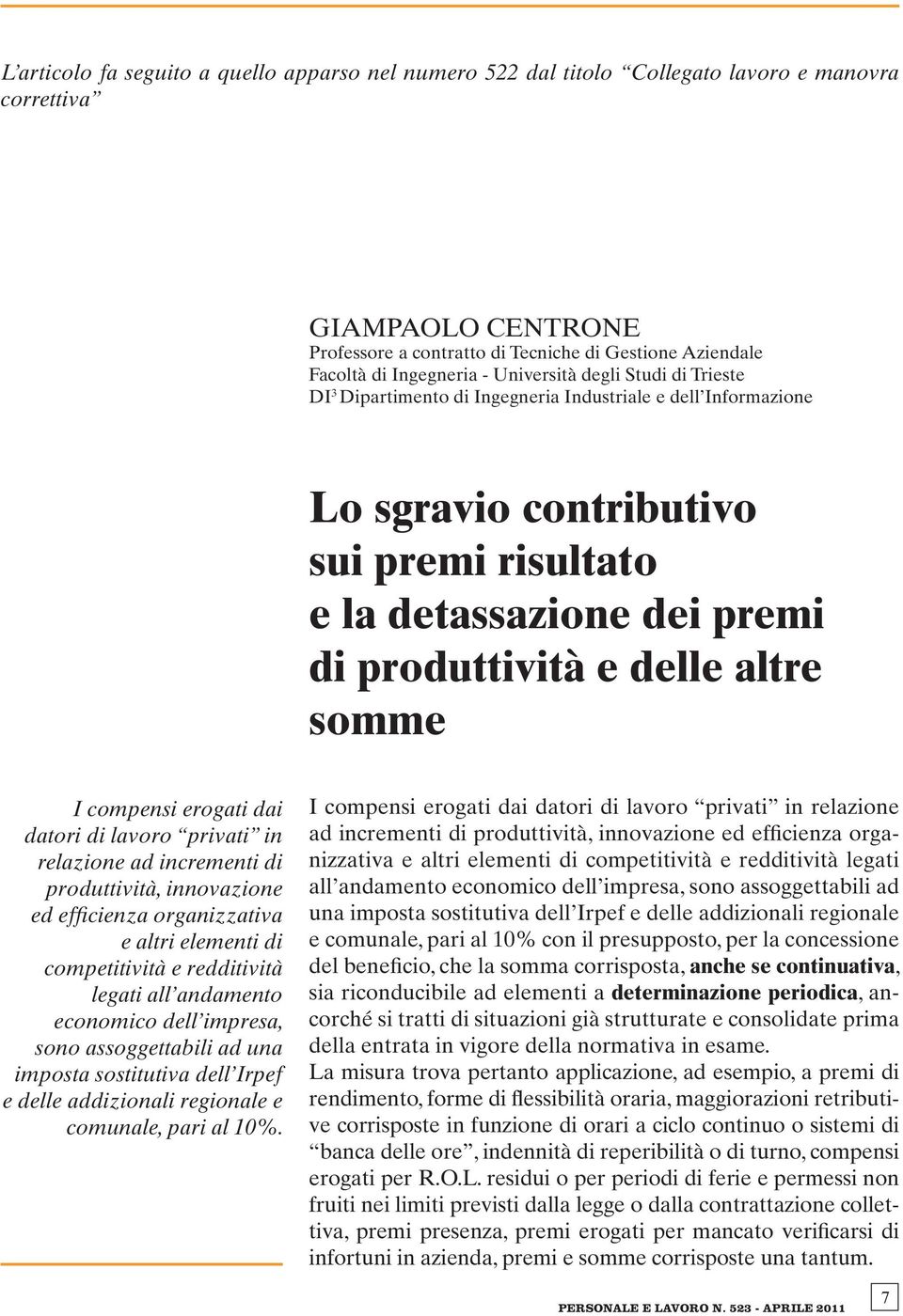 e delle altre somme I compensi erogati dai datori di lavoro privati in relazione ad incrementi di produttività, innovazione ed efficienza organizzativa e altri elementi di competitività e redditività