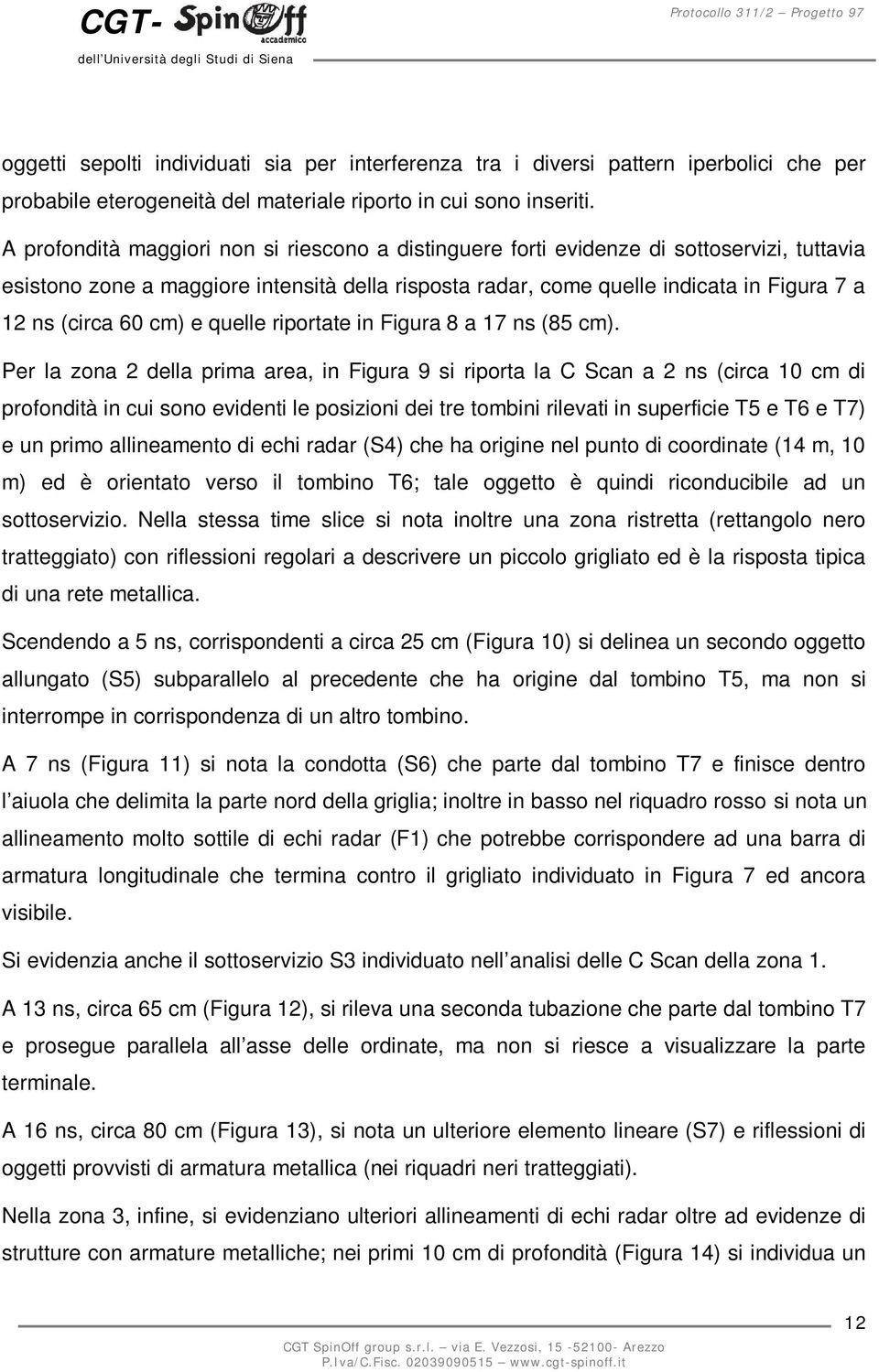 60 cm) e quelle riportate in Figura 8 a 17 ns (85 cm).