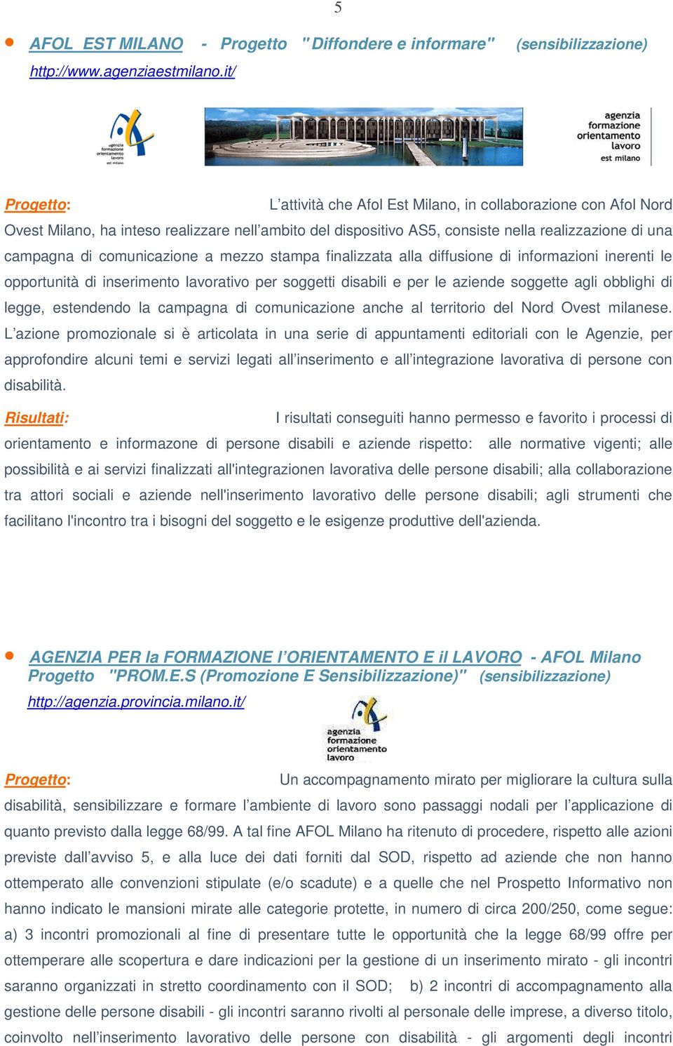 a mezzo stampa finalizzata alla diffusione di informazioni inerenti le opportunità di inserimento lavorativo per soggetti disabili e per le aziende soggette agli obblighi di legge, estendendo la