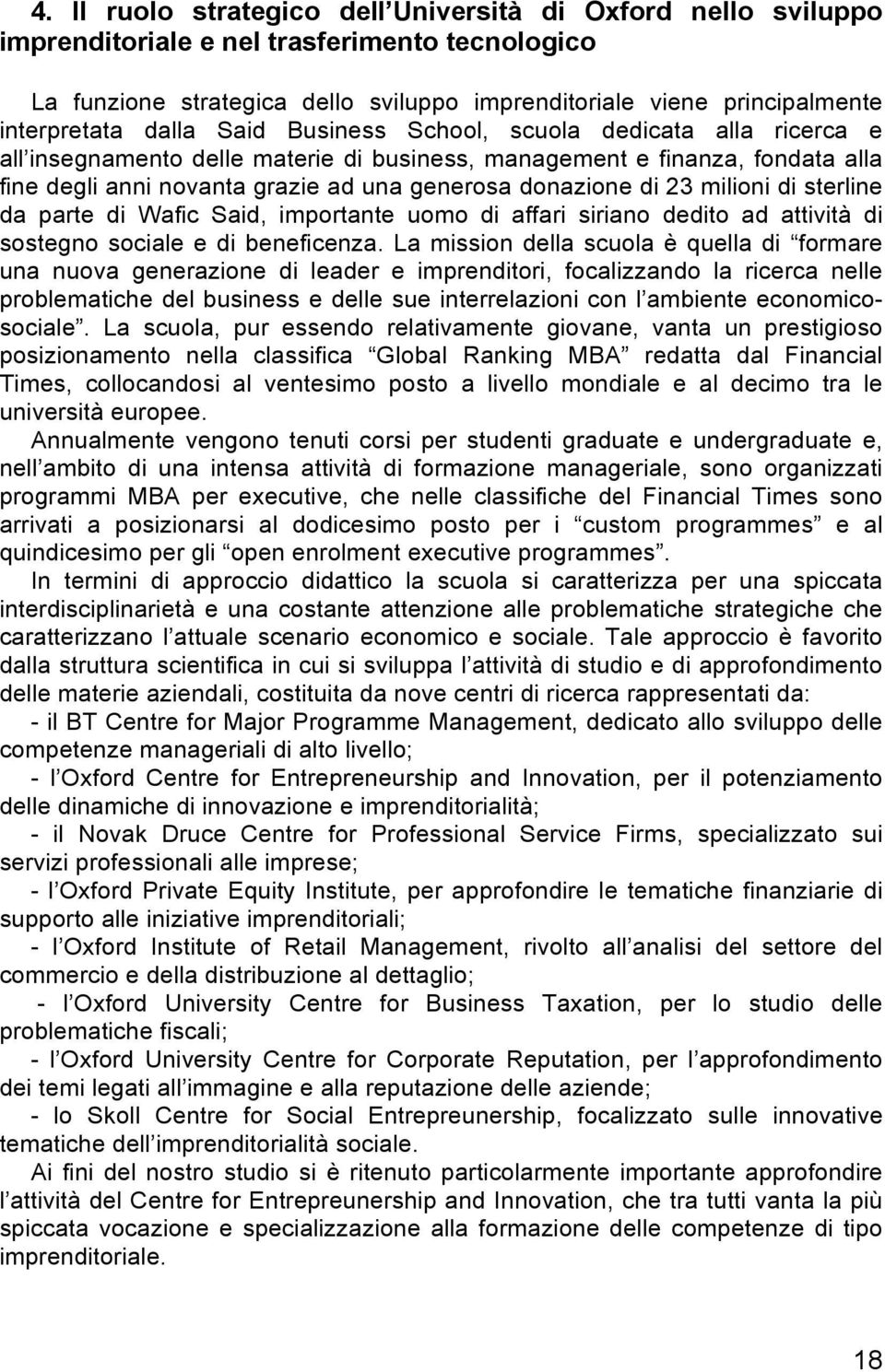 23 milioni di sterline da parte di Wafic Said, importante uomo di affari siriano dedito ad attività di sostegno sociale e di beneficenza.