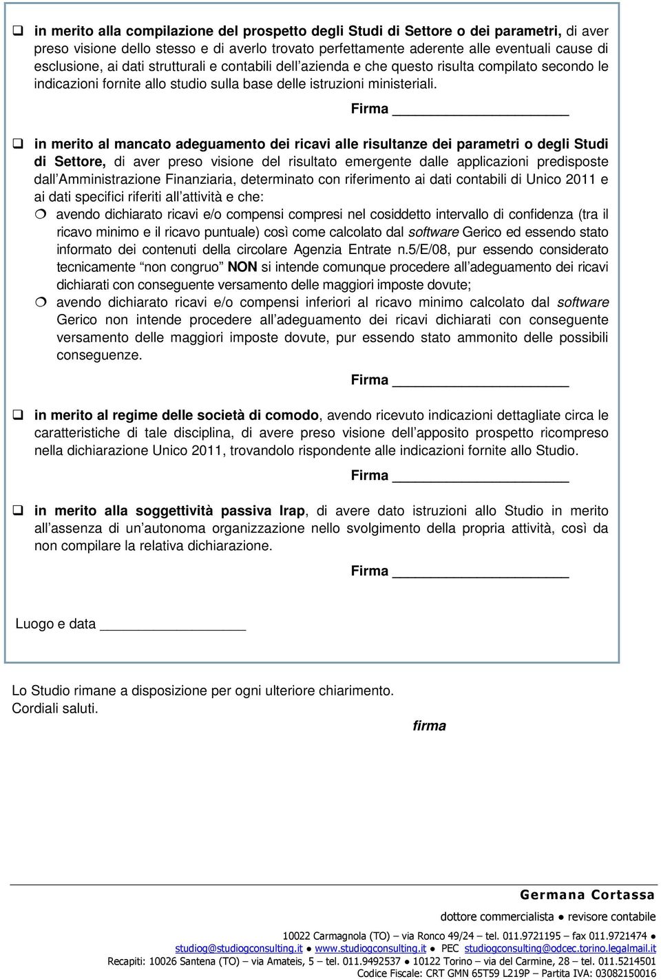 in merito al mancato adeguamento dei ricavi alle risultanze dei parametri o degli Studi di Settore, di aver preso visione del risultato emergente dalle applicazioni predisposte dall Amministrazione