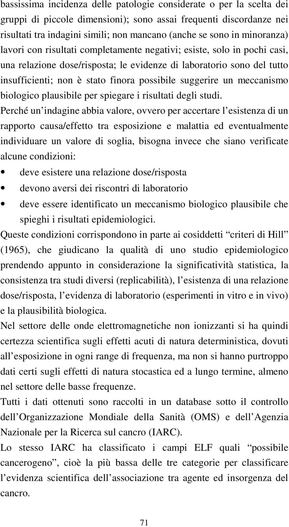 suggerire un meccanismo biologico plausibile per spiegare i risultati degli studi.