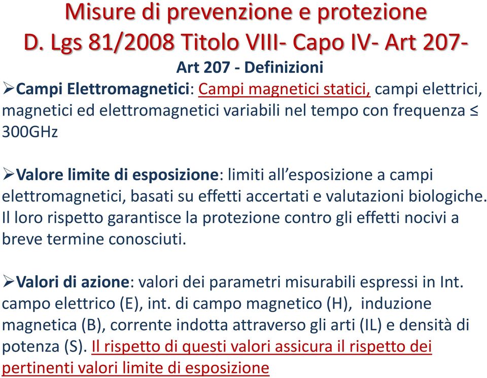 frequenza 300GHz Valore limite di esposizione: limiti all esposizione a campi elettromagnetici, basati su effetti accertati e valutazioni biologiche.