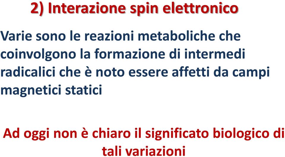 radicalici che è noto essere affetti da campi magnetici