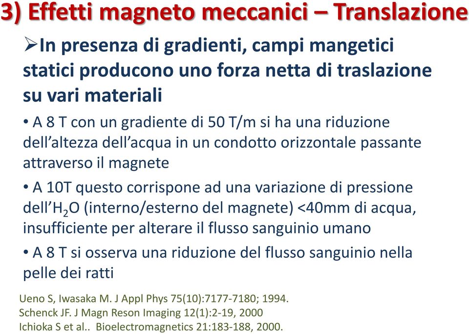 pressione dell H 2 O (interno/esterno del magnete) <40mm di acqua, insufficiente per alterare il flusso sanguinio umano A 8 T si osserva una riduzione del flusso sanguinio