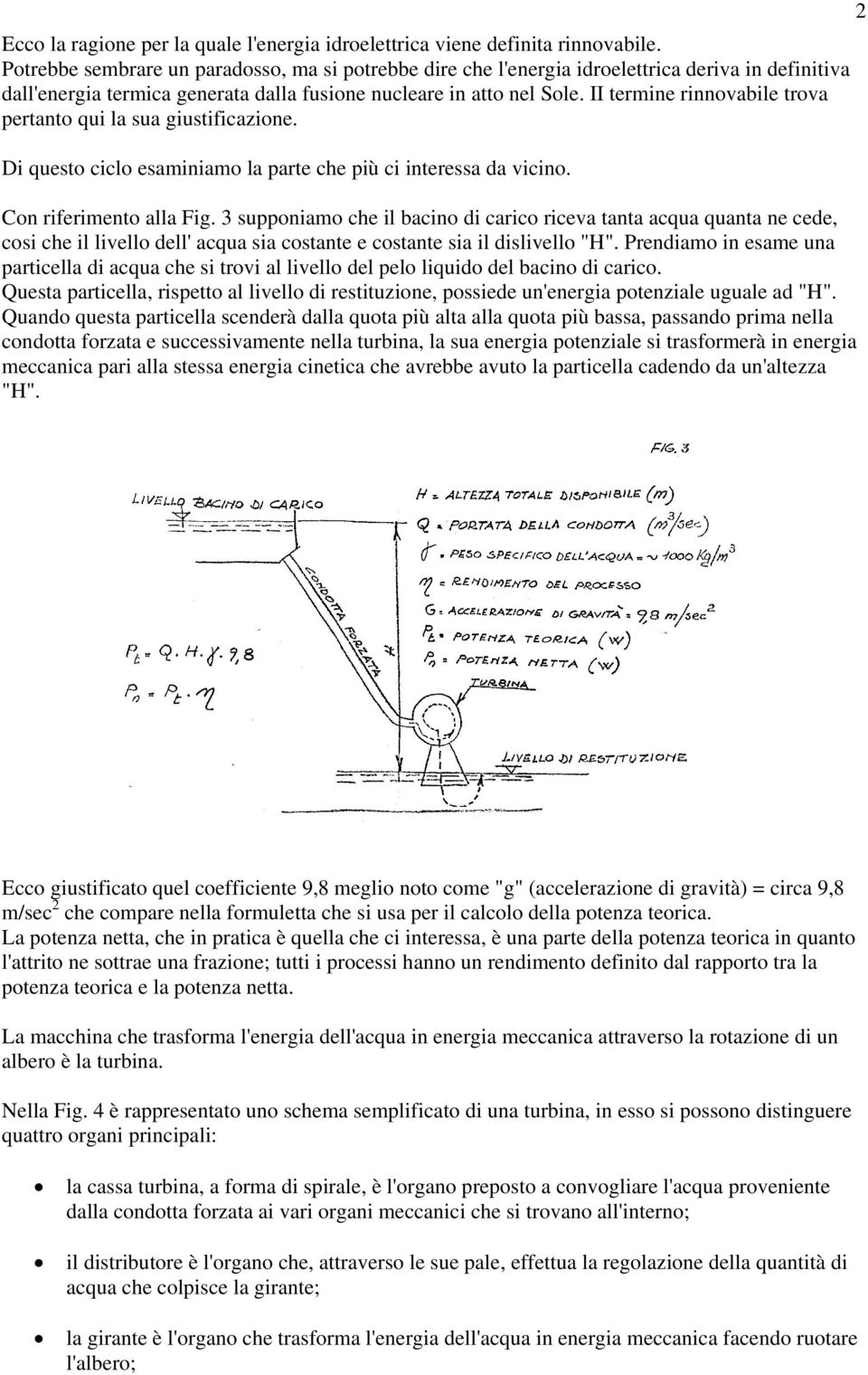 II termine rinnovabile trova pertanto qui la sua giustificazione. Di questo ciclo esaminiamo la parte che più ci interessa da vicino. Con riferimento alla Fig.