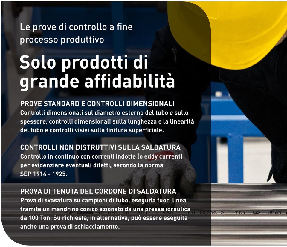 CONTROLLI NON DISTRUTTIVI SULLA SALDATURA Controllo in continuo con correnti indotte (o eddy current) per evidenziare eventuali difetti, secondo la norma SEP 1914-1925.