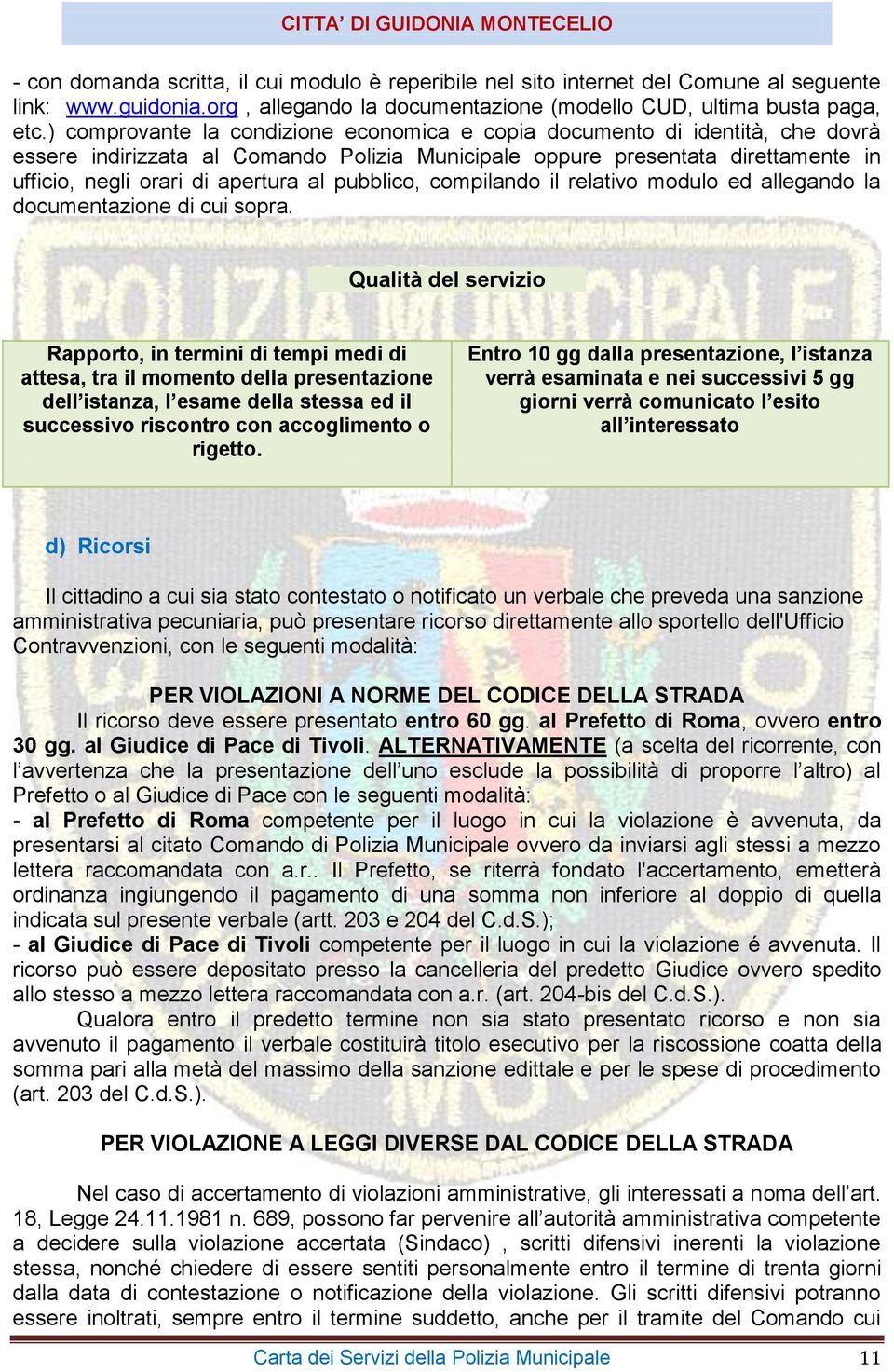 pubblico, compilando il relativo modulo ed allegando la documentazione di cui sopra.