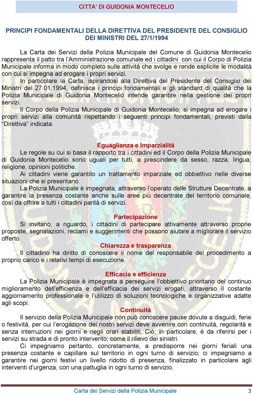 propri servizi. In particolare la Carta, ispirandosi alla Direttiva del Presidente del Consiglio dei Ministri del 27.01.