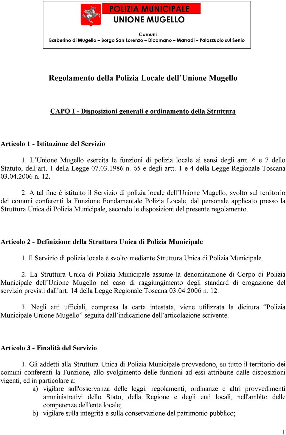 1 della Legge 07.03.1986 n. 65 e degli artt. 1 e 4 della Legge Regionale Toscana 03.04.2006 n. 12. 2.