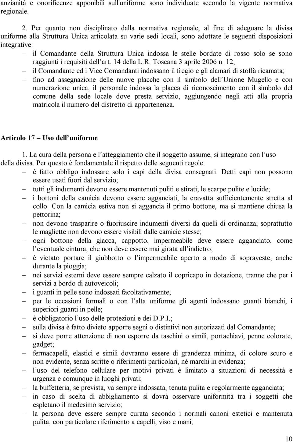 il Comandante della Struttura Unica indossa le stelle bordate di rosso solo se sono raggiunti i requisiti dell art. 14 della L.R. Toscana 3 aprile 2006 n.