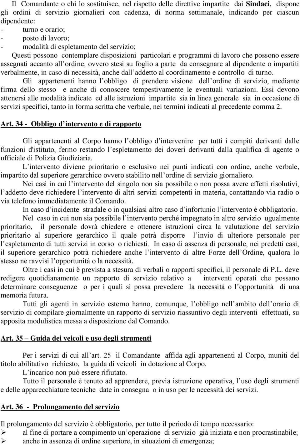 ordine, ovvero stesi su foglio a parte da consegnare al dipendente o impartiti verbalmente, in caso di necessità, anche dall addetto al coordinamento e controllo di turno.