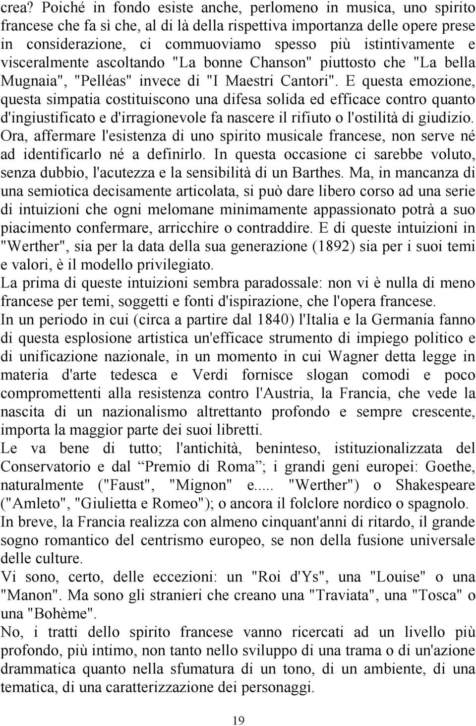 E questa emozione, questa simpatia costituiscono una difesa solida ed efficace contro quanto d'ingiustificato e d'irragionevole fa nascere il rifiuto o l'ostilità di giudizio.