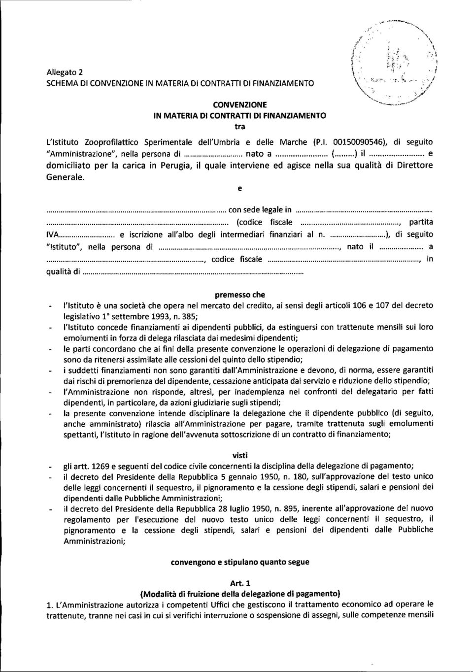 00150090546), di seguito "Amministrazione", nella persona di nato a ( ) il e domiciliato per la carica in Perugia, il quale interviene ed agisce nella sua qualità di Direttore Generale. e... con sede legale in.