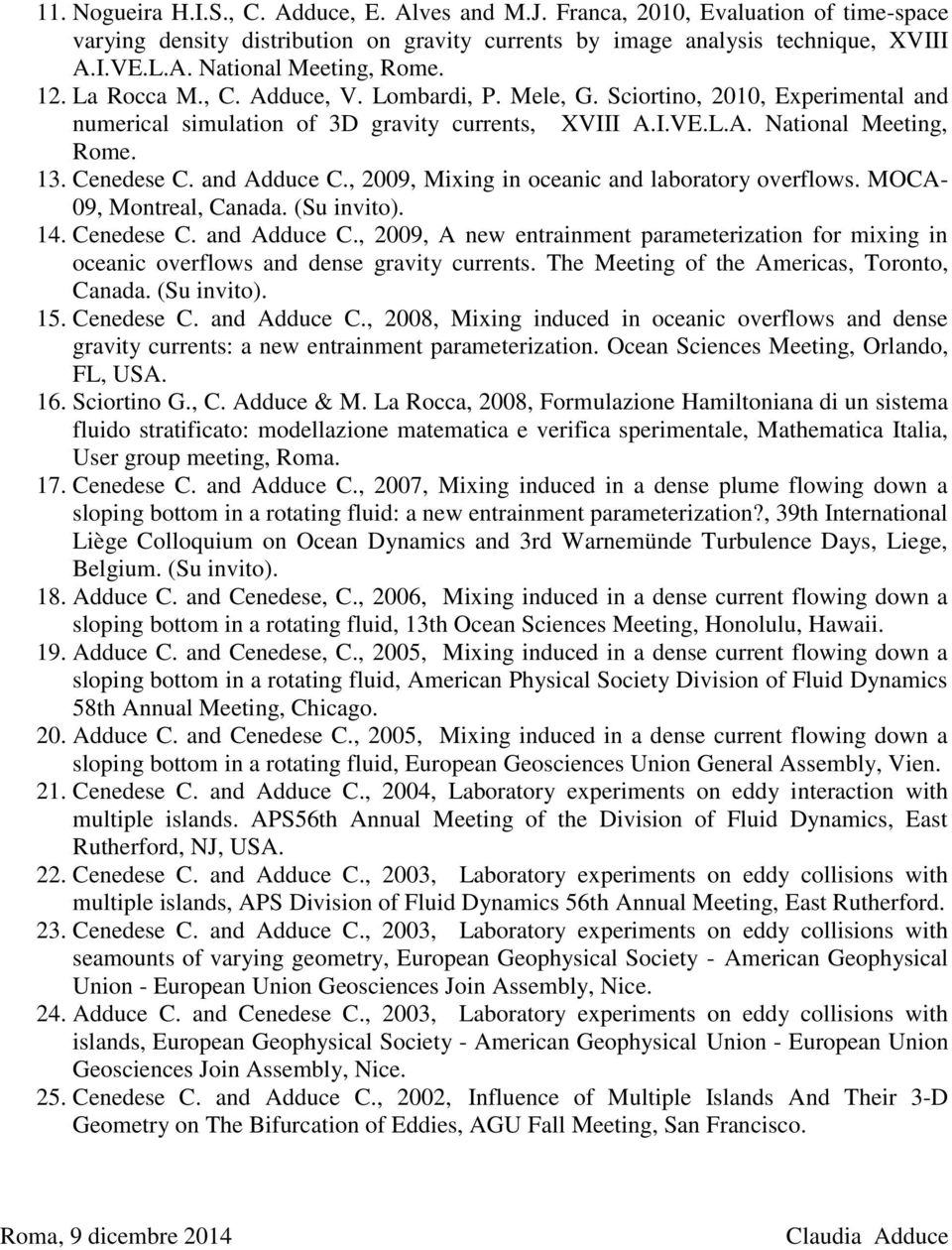 and Adduce C., 2009, Mixing in oceanic and laboratory overflows. MOCA- 09, Montreal, Canada. (Su invito). 14. Cenedese C. and Adduce C.