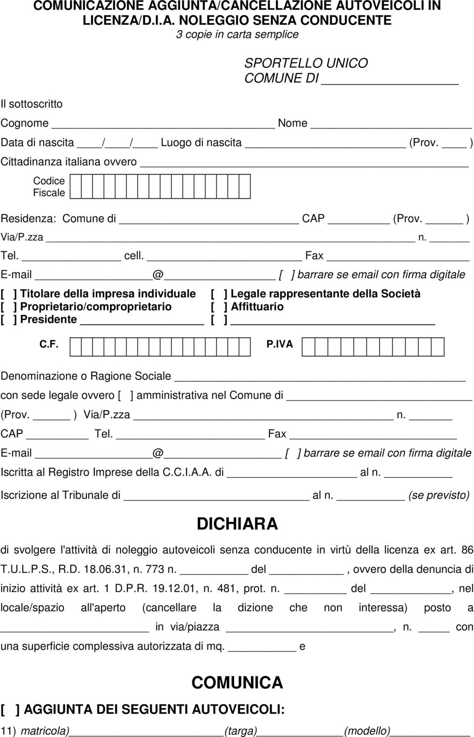 Fax E-mail @ [ ] barrare se email con firma digitale [ ] Titolare della impresa individuale [ ] Legale rappresentante della Società [ ] Proprietario/comproprietario [ ] Affittuario [ ] Presidente [ ]