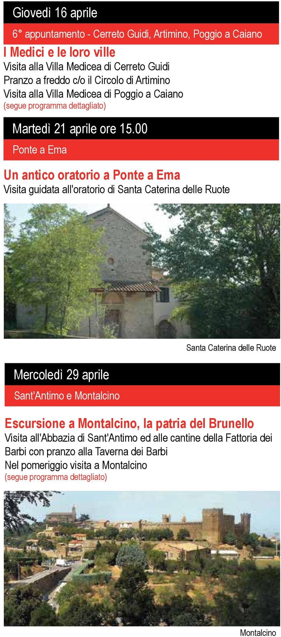 00 Ponte a Ema Un antico oratorio a Ponte a Ema Visita guidata all'oratorio di Santa Caterina delle Ruote Mercoledì 29 aprile Sant'Antimo e Montalcino Santa Caterina delle