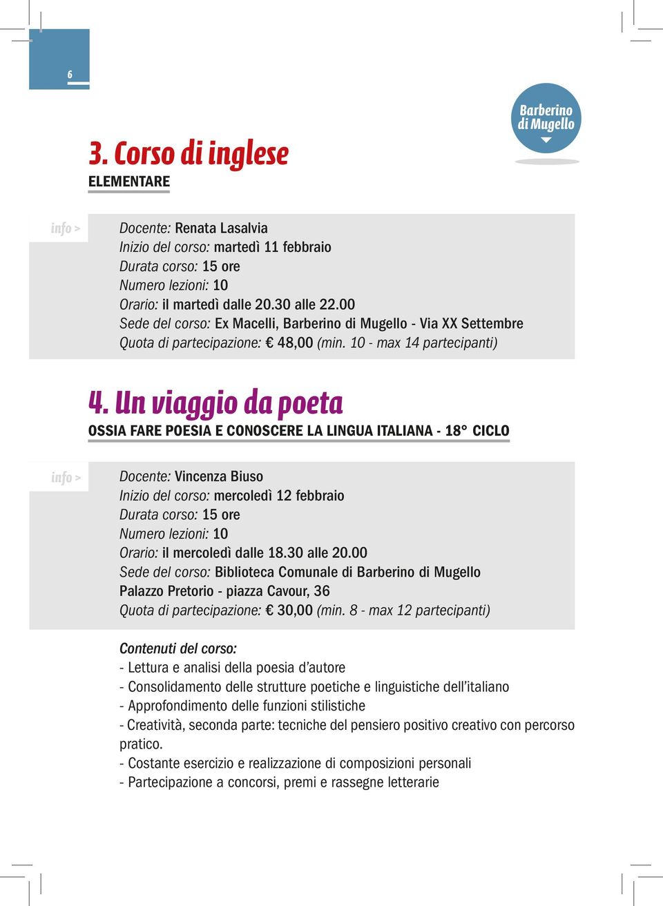 Un viaggio da poeta OSSIA FARE POESIA E CONOSCERE LA LINGUA ITALIANA - 18 CICLO info > Docente: Vincenza Biuso Inizio del corso: mercoledì 12 febbraio Durata corso: 15 ore Numero lezioni: 10 Orario: