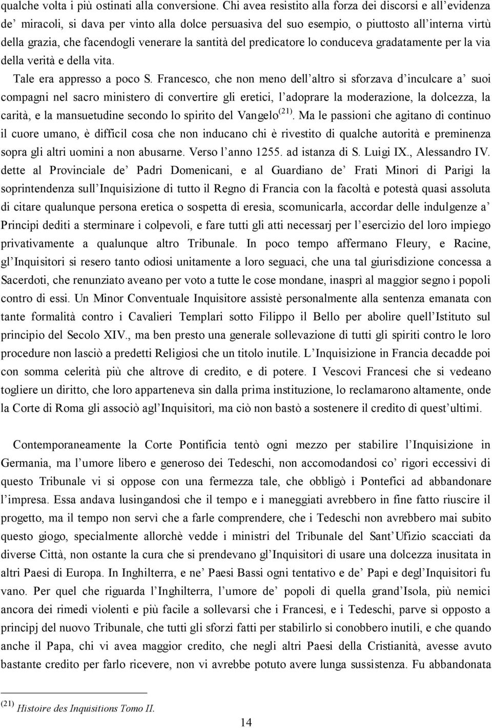 santità del predicatore lo conduceva gradatamente per la via della verità e della vita. Tale era appresso a poco S.