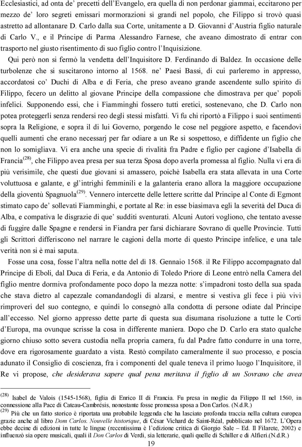 , e il Principe di Parma Alessandro Farnese, che aveano dimostrato di entrar con trasporto nel giusto risentimento di suo figlio contro l Inquisizione.