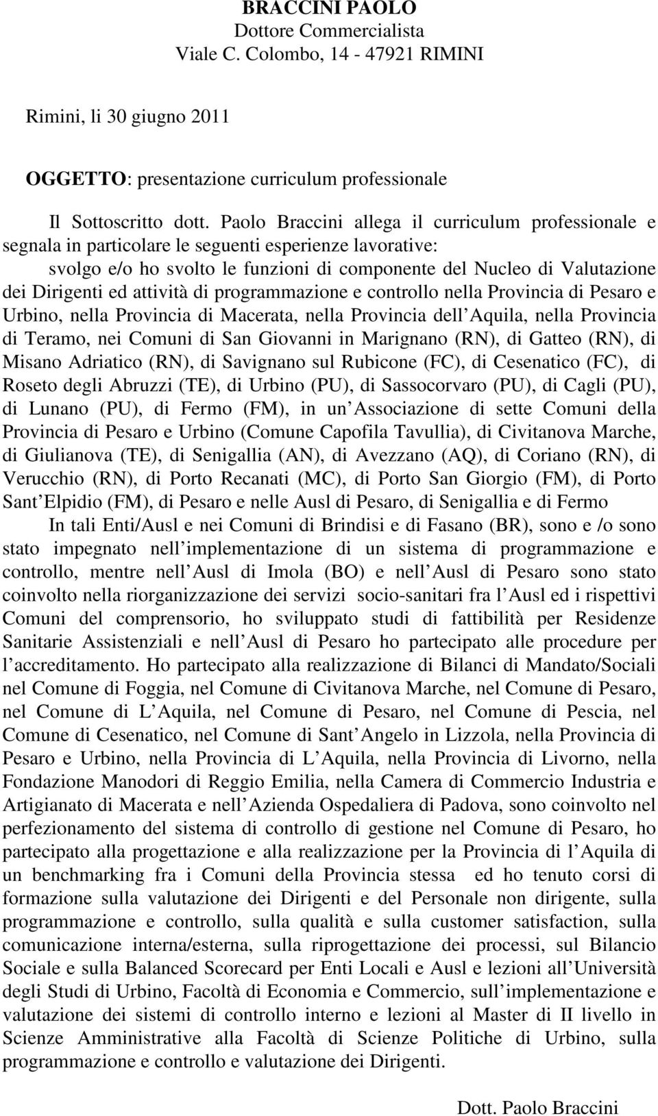 attività di programmazione e controllo nella Provincia di Pesaro e Urbino, nella Provincia di Macerata, nella Provincia dell Aquila, nella Provincia di Teramo, nei Comuni di San Giovanni in Marignano