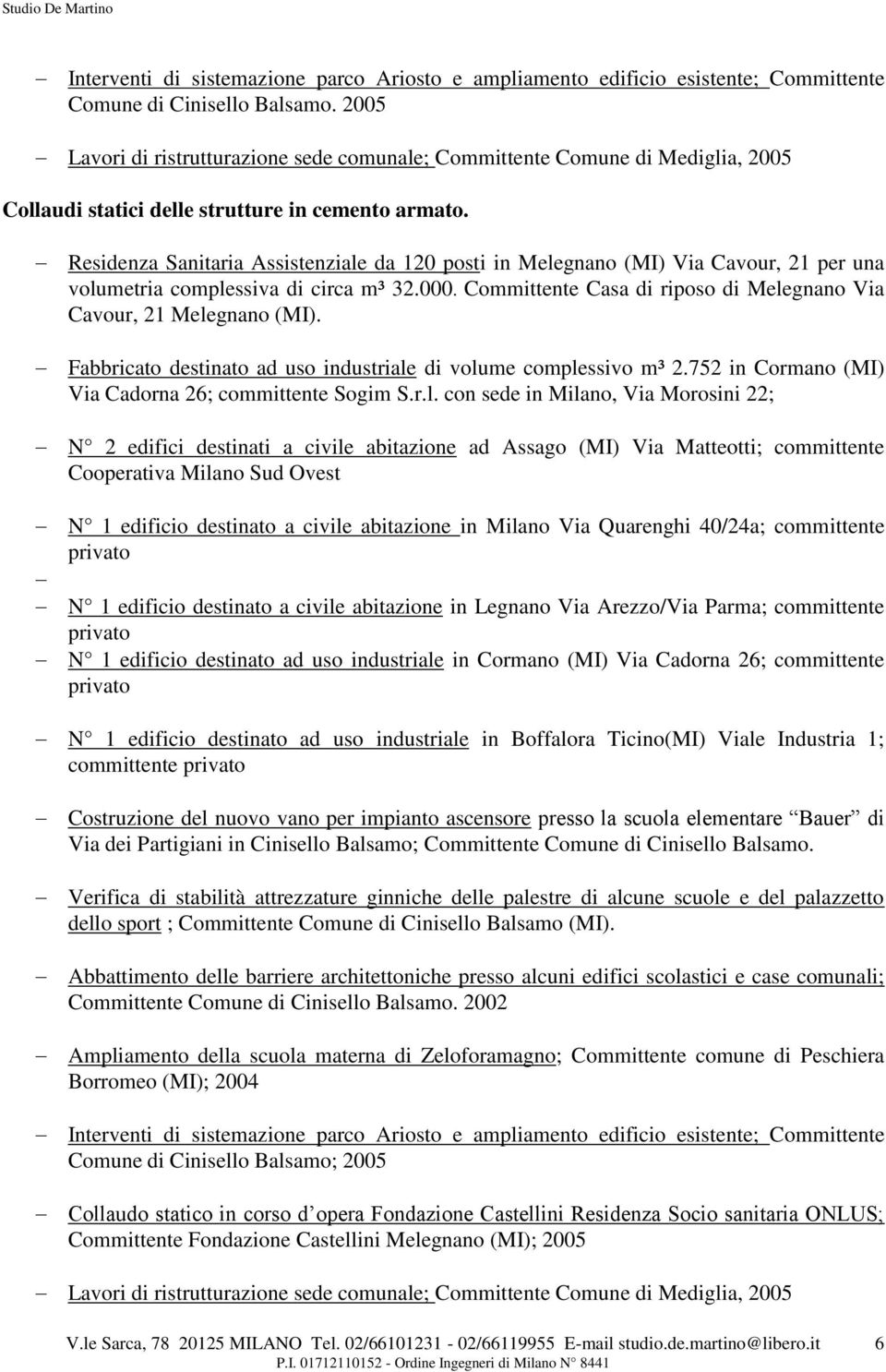 Residenza Sanitaria Assistenziale da 120 posti in Melegnano (MI) Via Cavour, 21 per una volumetria complessiva di circa m³ 32.000.