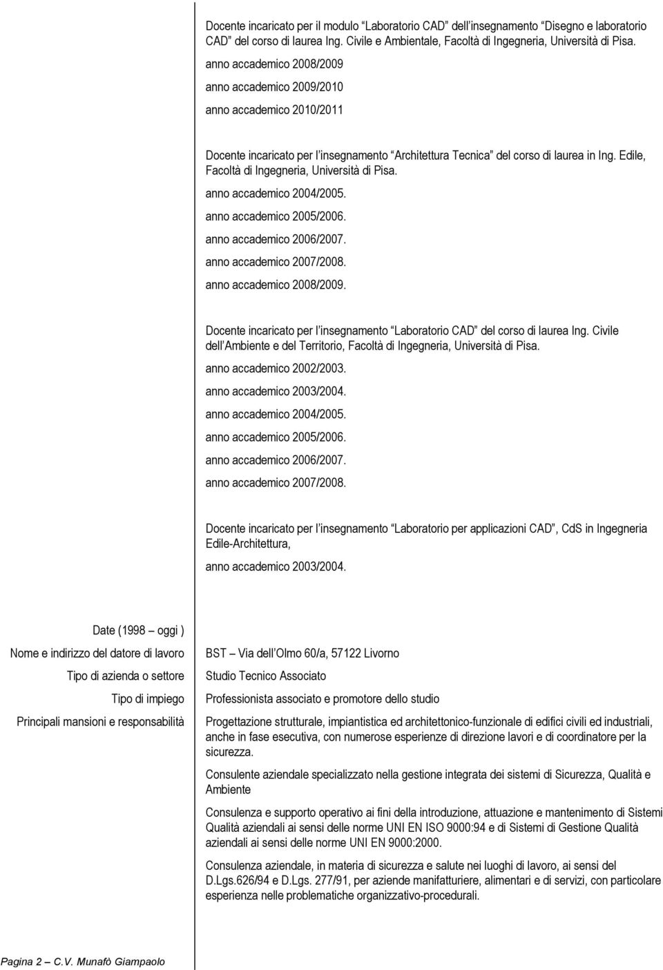 Edile, Facoltà di Ingegneria, Università di Pisa. anno accademico 2004/2005. anno accademico 2005/2006. anno accademico 2006/2007. anno accademico 2007/2008. anno accademico 2008/2009.