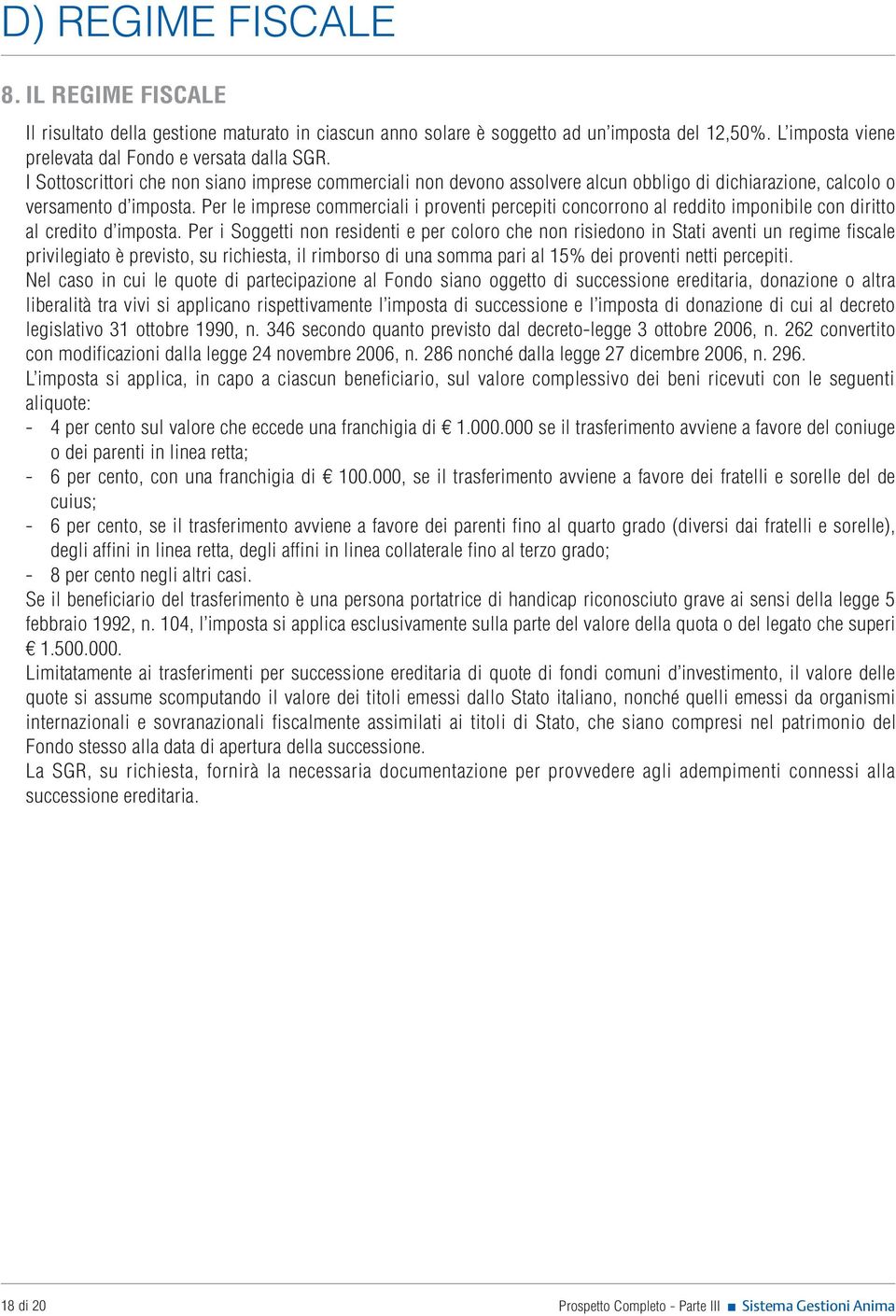 Per le imprese commerciali i proventi percepiti concorrono al reddito imponibile con diritto al credito d imposta.