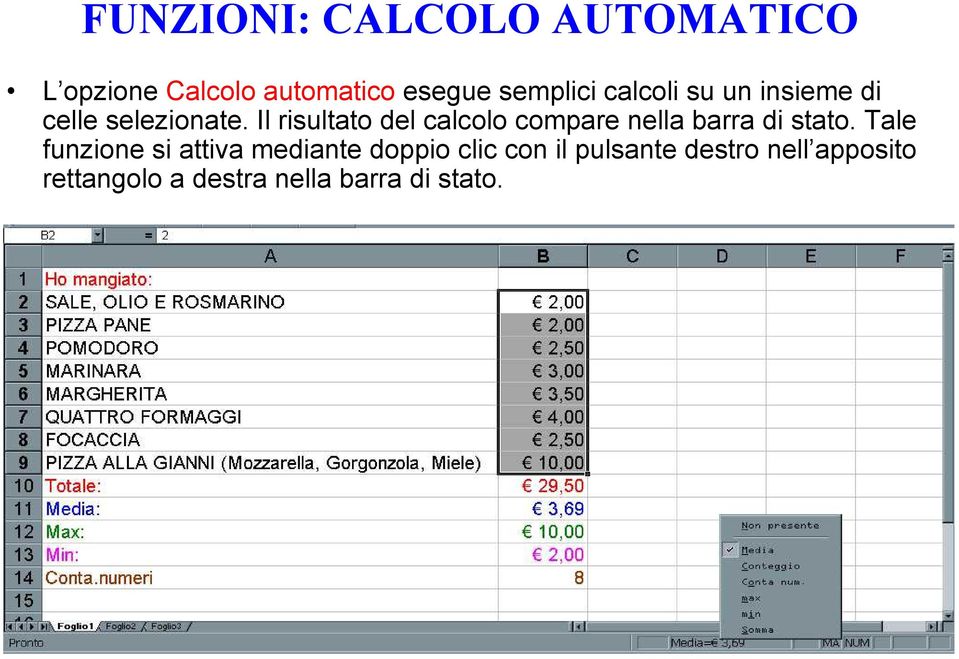 Il risultato del calcolo compare nella barra di stato.