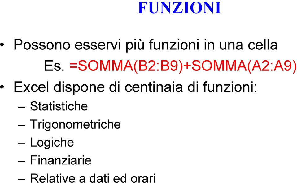 =SOMMA(B2:B9)+SOMMA(A2:A9) Excel dispone di