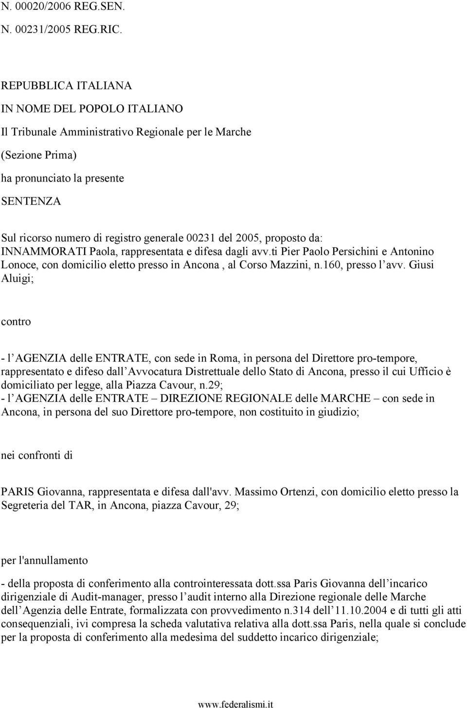 del 2005, proposto da: INNAMMORATI Paola, rappresentata e difesa dagli avv.ti Pier Paolo Persichini e Antonino Lonoce, con domicilio eletto presso in Ancona, al Corso Mazzini, n.160, presso l avv.