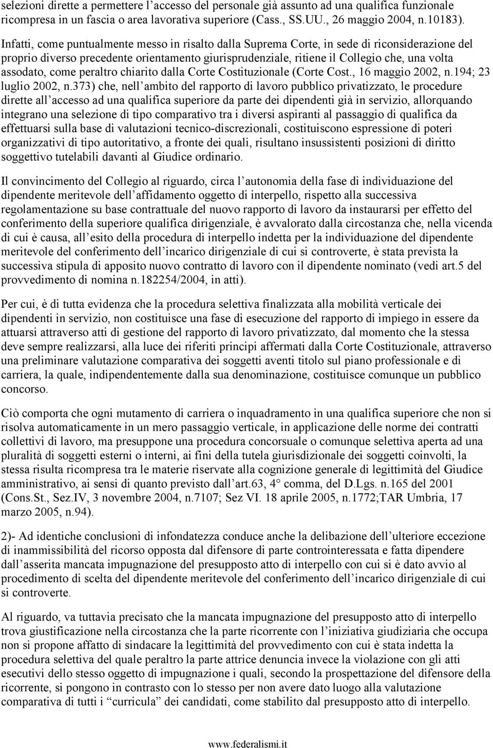 assodato, come peraltro chiarito dalla Corte Costituzionale (Corte Cost., 16 maggio 2002, n.194; 23 luglio 2002, n.