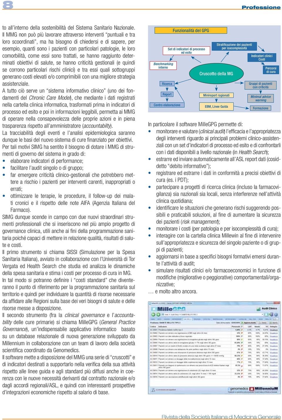 comorbilità, come essi sono trattati, se hanno raggiunto determinati obiettivi di salute, se hanno criticità gestionali (e quindi se corrono particolari rischi clinici) e tra essi quali sottogruppi