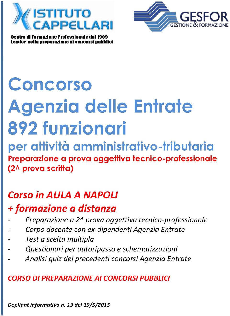 Preparazione a 2^ prova oggettiva tecnico-professionale - Corpo docente con ex-dipendenti Agenzia Entrate - Test a scelta multipla - Questionari per