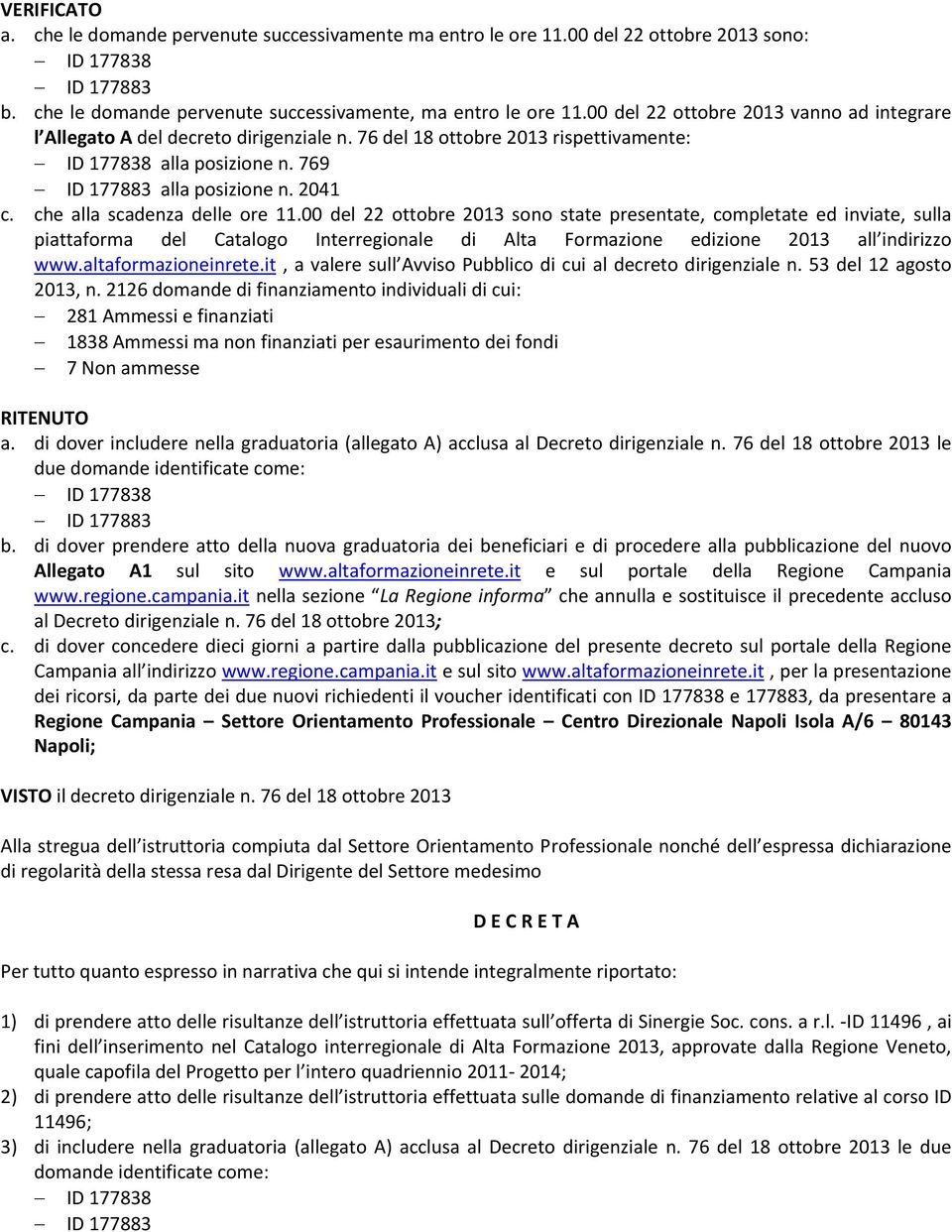 00 dl 22 ttbr 2013 sn stat prsntat, cmpltat d inviat, sulla piattafrma dl Catalg Intrrginal di Alta Frmazin dizin 2013 all indirizz www.altafrmazininrt.