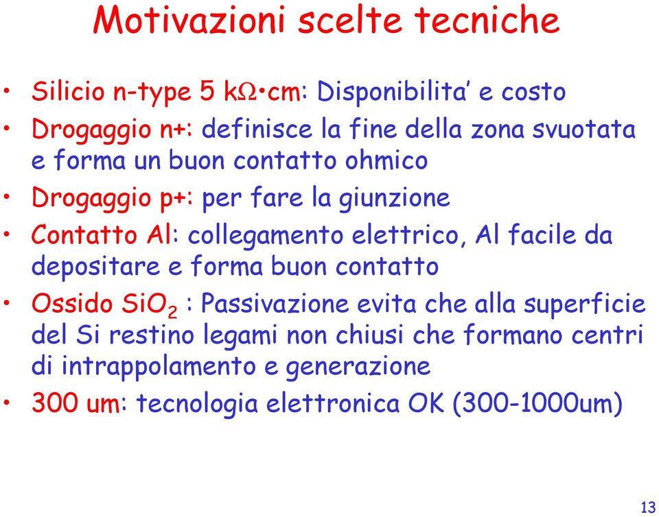 facile da depositare e forma buon contatto Ossido SiO 2 : Passivazione evita che alla superficie del Si restino