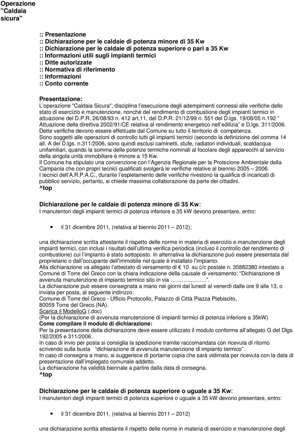 alle verifiche dello stato di esercizio e manutenzione, nonché del rendimento di combustione degli impianti termici in attuazione del D.P.R. 26/08/93 n. 412 art.11, del D.P.R. 21/12/99 n. 551 del D.