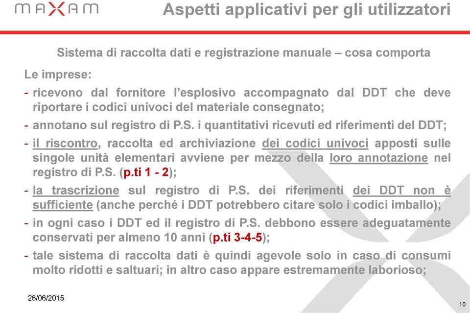 i quantitativi ricevuti ed riferimenti del DDT; - il riscontro, raccolta ed archiviazione dei codici univoci apposti sulle singole unità elementari avviene per mezzo della loro annotazione nel