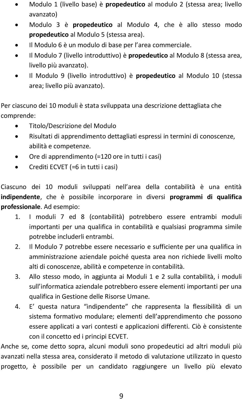 Il Modulo 9 (livello introduttivo) è propedeutico al Modulo 10 (stessa area; livello più avanzato).