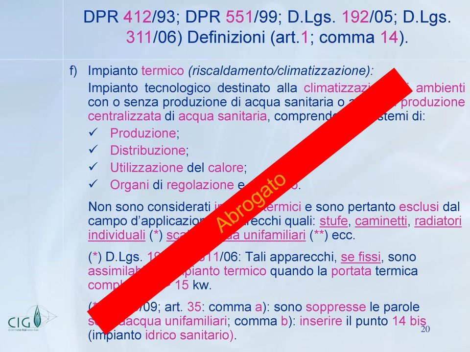 acqua sanitaria, comprendente i sistemi di: Produzione; Distribuzione; Utilizzazione del calore; Organi di regolazione e controllo.