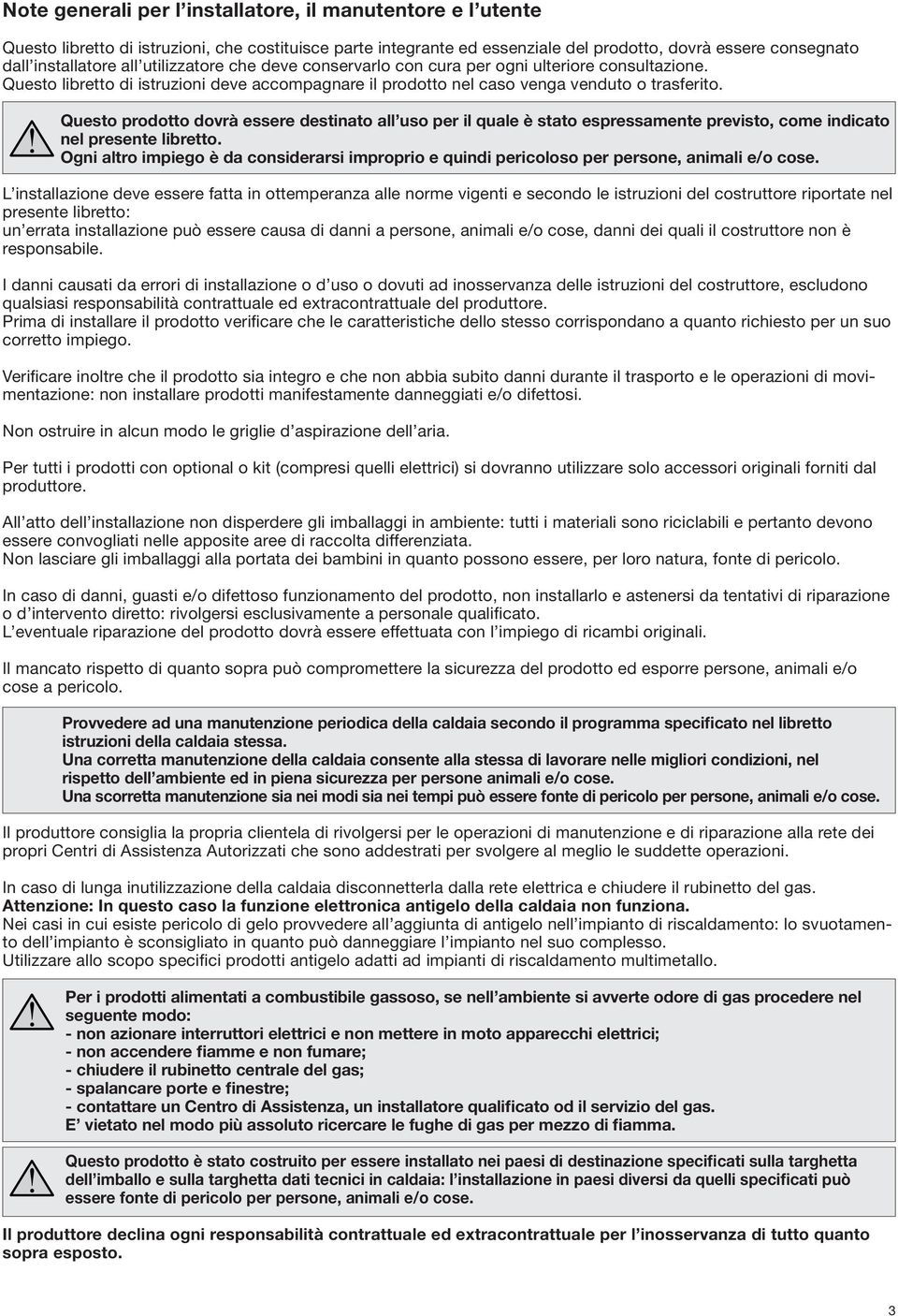 Questo prodotto dovrà essere destinato all uso per il quale è stato espressamente previsto, come indicato nel presente libretto.