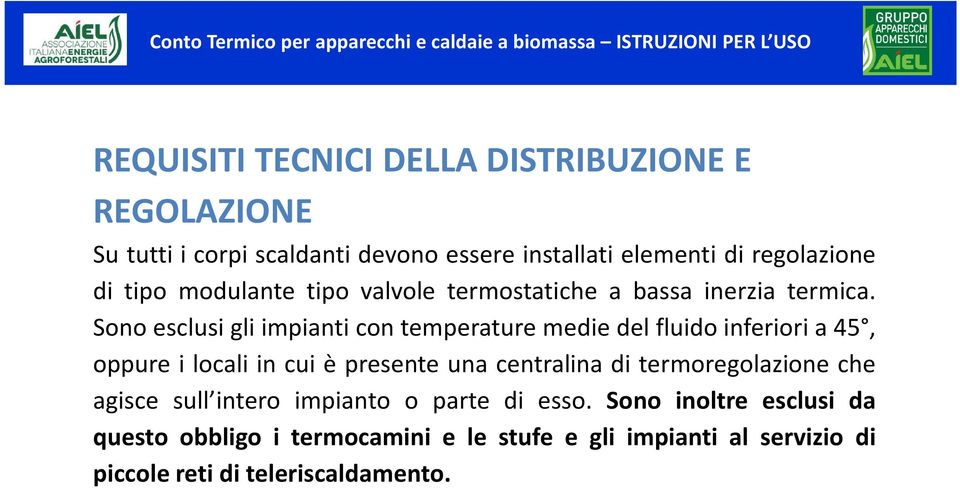 Sono esclusi gli impianti con temperature medie del fluido inferiori a 45, oppure i locali in cui è presente una centralina di