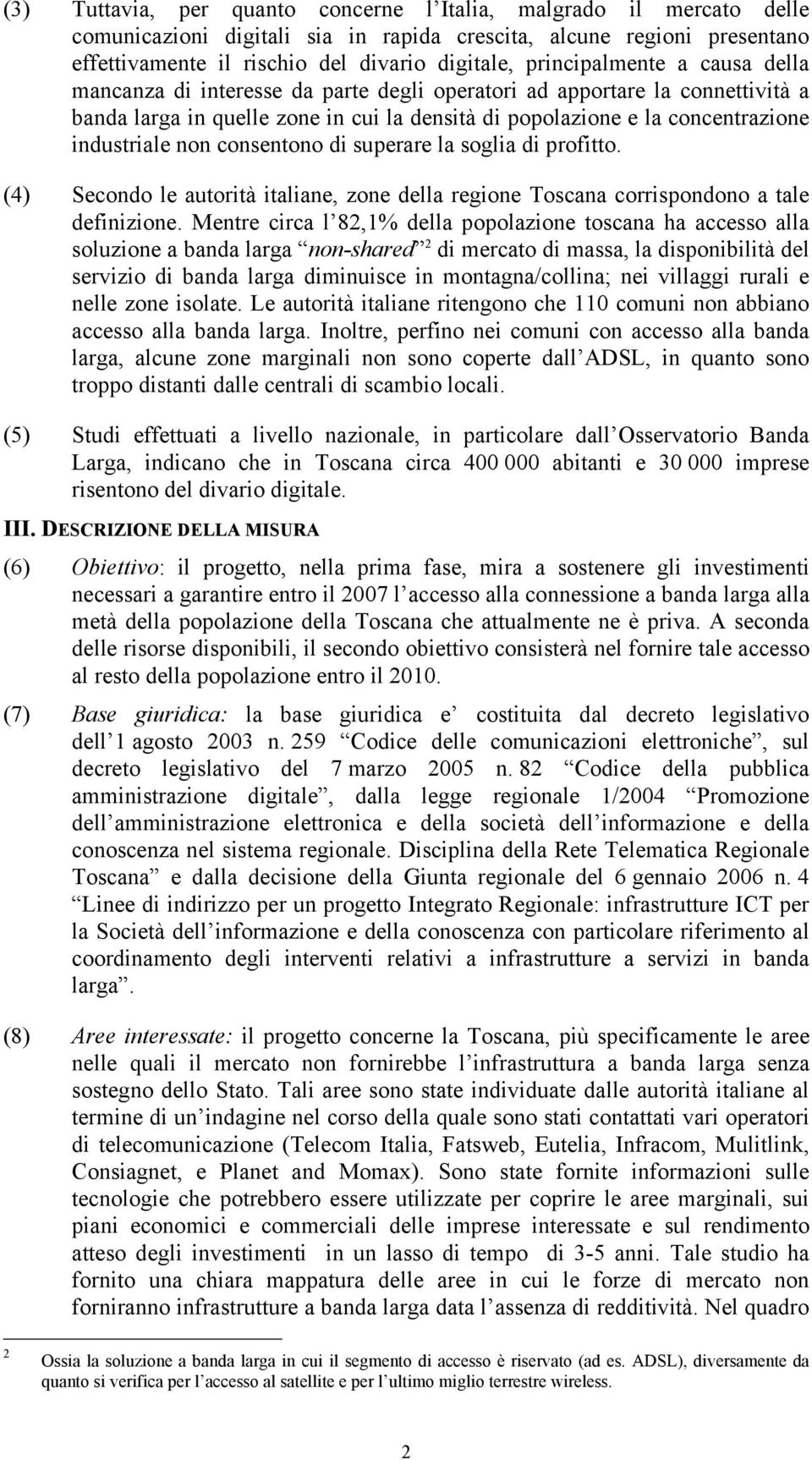 non consentono di superare la soglia di profitto. (4) Secondo le autorità italiane, zone della regione Toscana corrispondono a tale definizione.