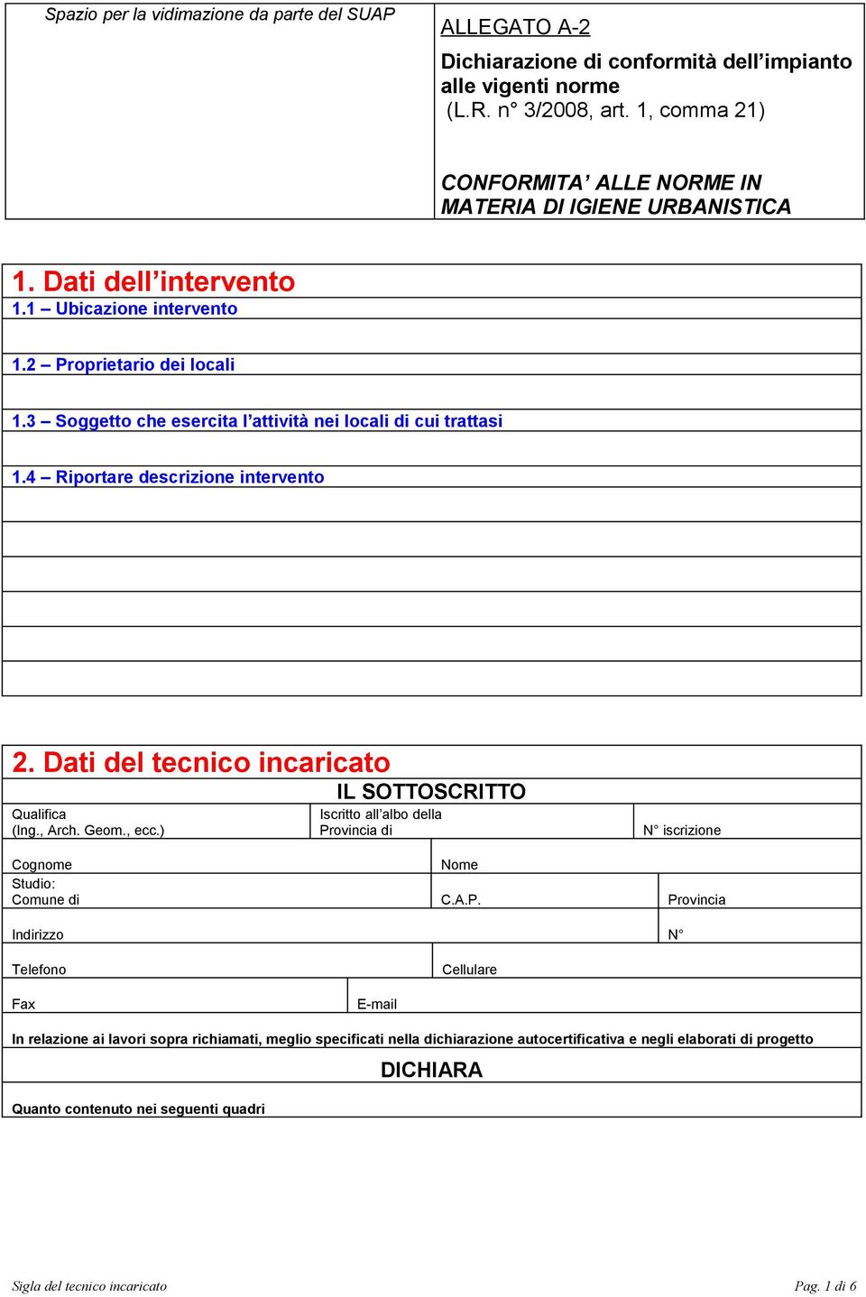 3 Soggetto che esercita l attività nei locali di cui trattasi 1.4 Riportare descrizione intervento 2. Dati del tecnico incaricato Qualifica (Ing., Arch. Geom., ecc.