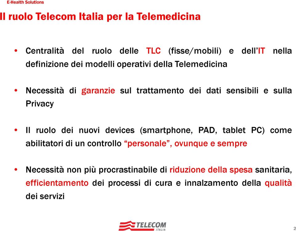 nuovi devices (smartphone, PAD, tablet PC) come abilitatori di un controllo personale, ovunque e sempre Necessità non più