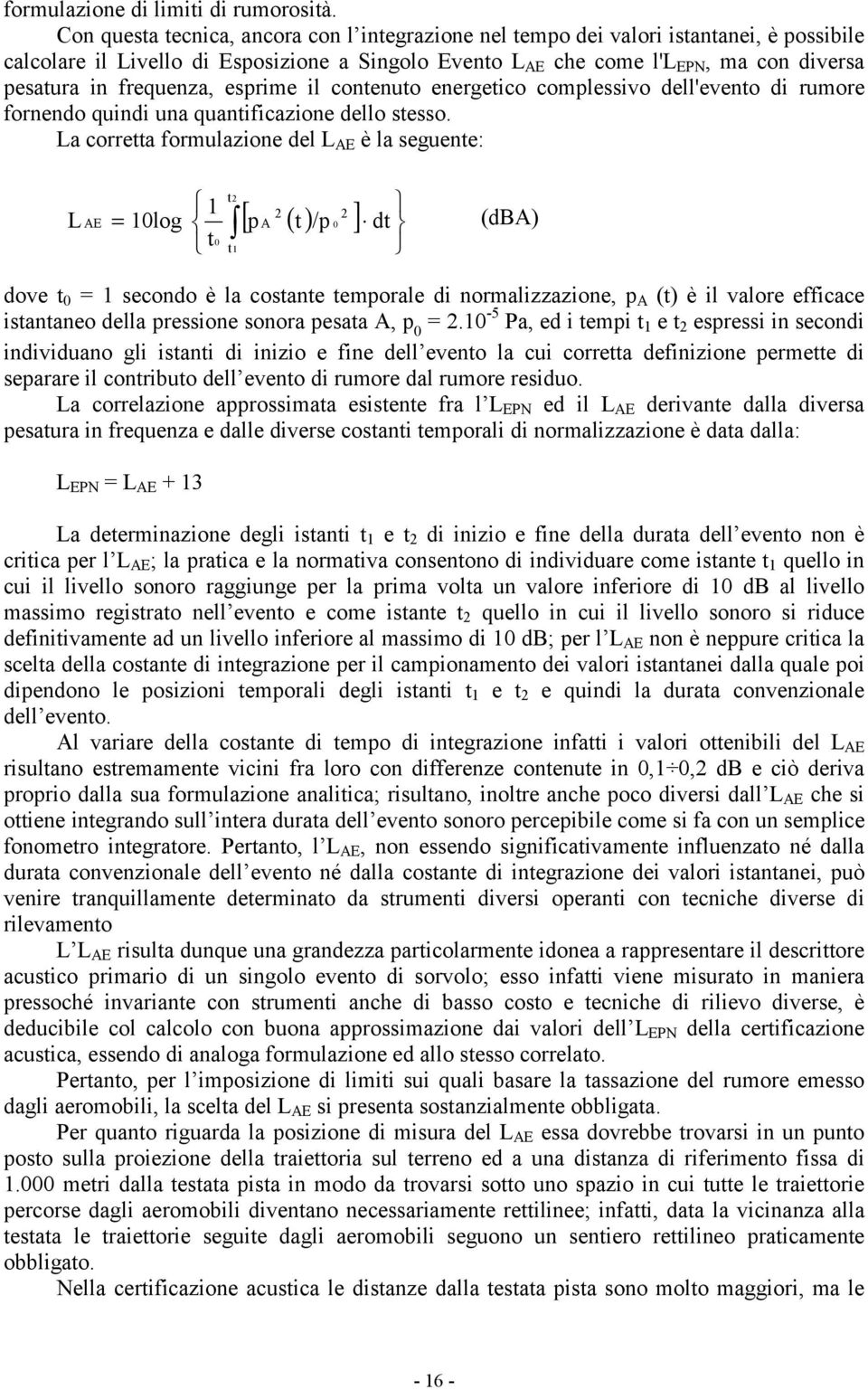 frequenza, esprime il contenuto energetico complessivo dell'evento di rumore fornendo quindi una quantificazione dello stesso.