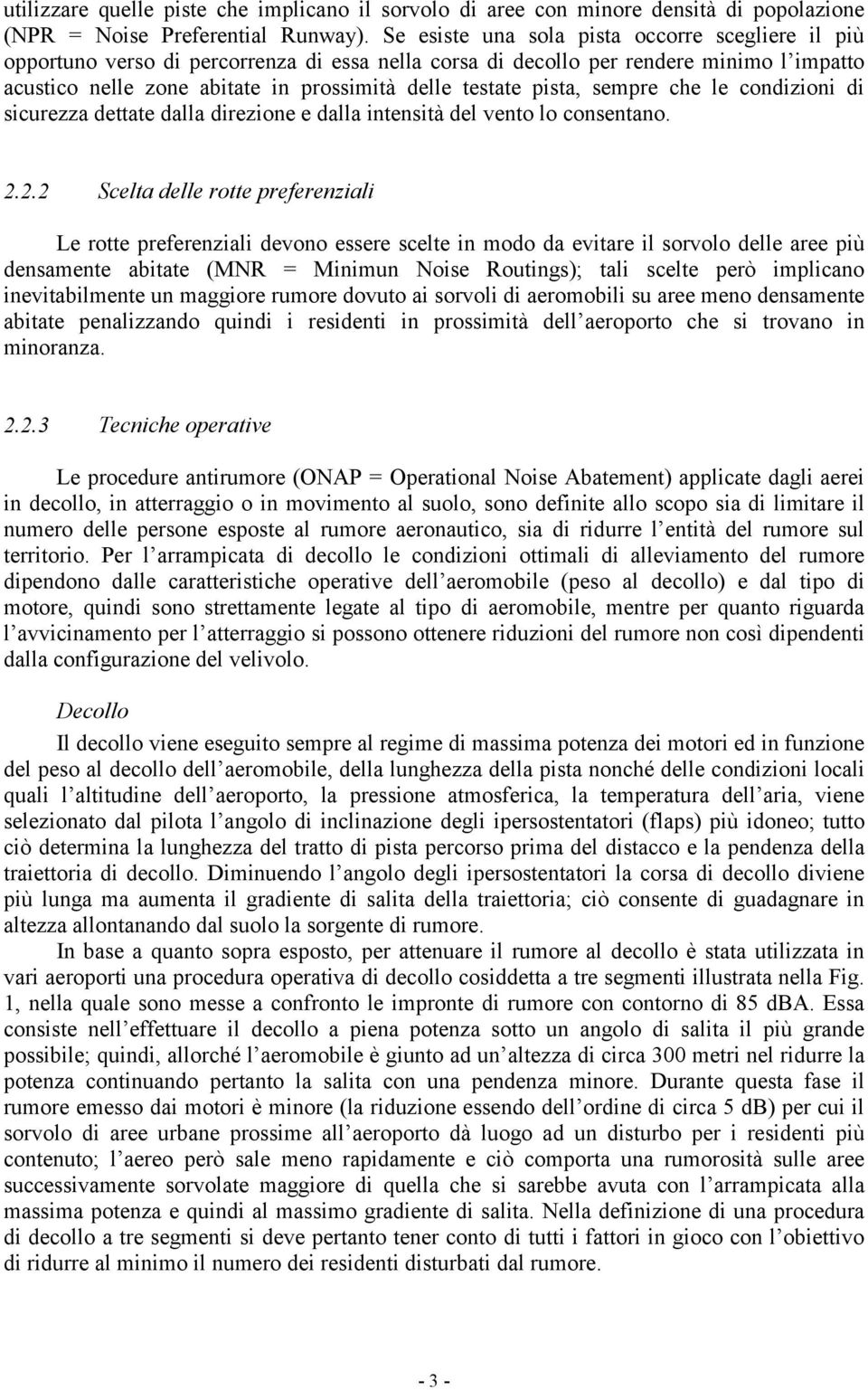 pista, sempre che le condizioni di sicurezza dettate dalla direzione e dalla intensità del vento lo consentano. 2.