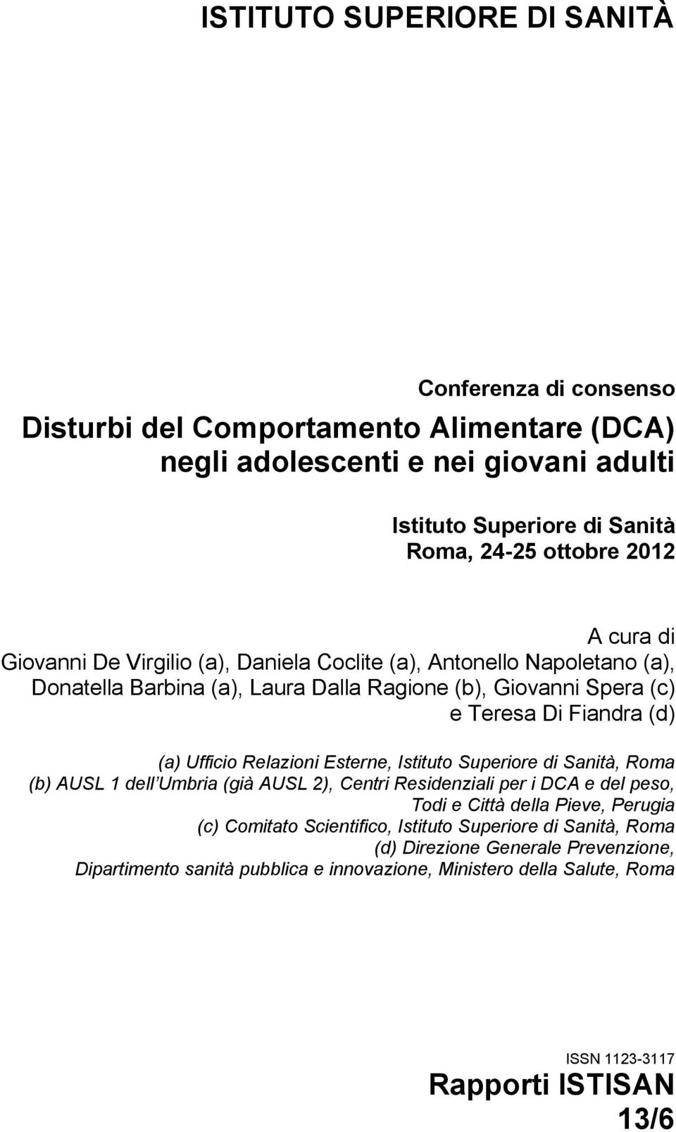 Ufficio Relazioni Esterne, Istituto Superiore di Sanità, Roma (b) AUSL 1 dell Umbria (già AUSL 2), Centri Residenziali per i DCA e del peso, Todi e Città della Pieve, Perugia (c)