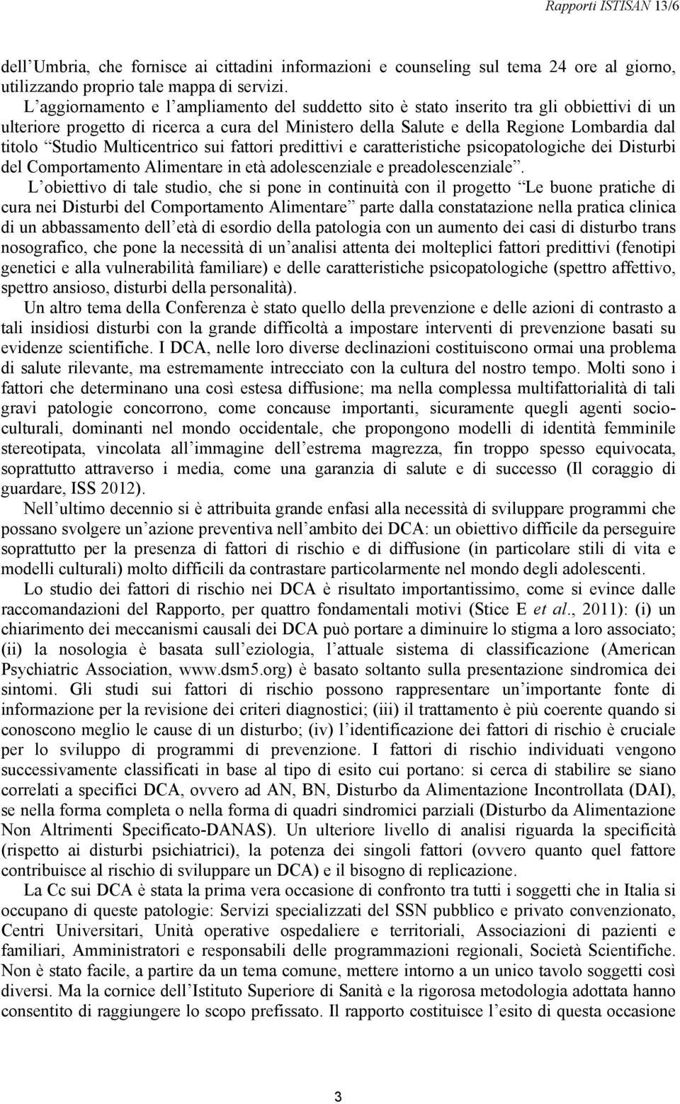 Multicentrico sui fattori predittivi e caratteristiche psicopatologiche dei Disturbi del Comportamento Alimentare in età adolescenziale e preadolescenziale.